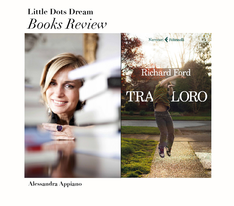 Books Review di Alessandra Appiano: Richard Ford, Tra loro (Feltrinelli&nbsp;Editore).